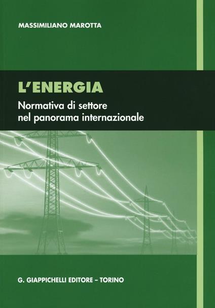 L'energia. Normativa di settore nel panorama internazionale - Massimiliano Marotta - copertina