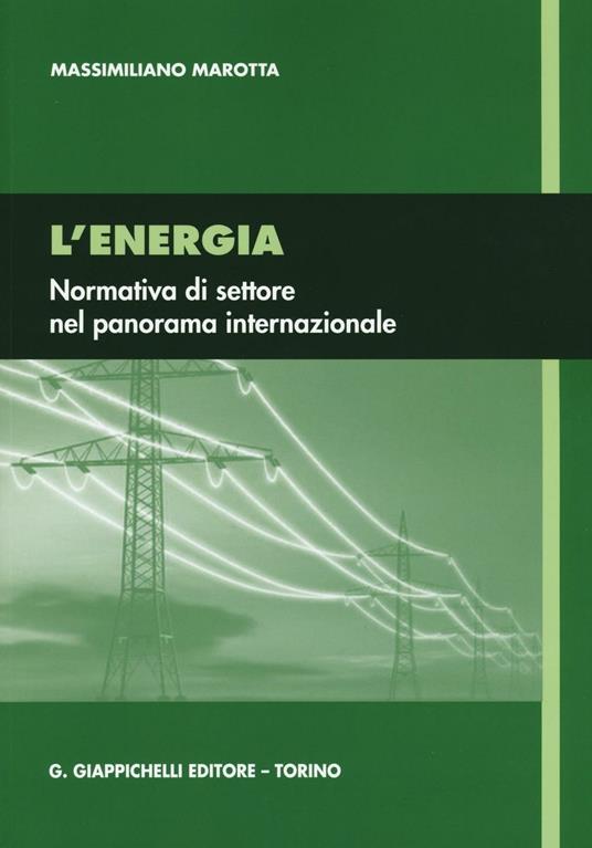 L'energia. Normativa di settore nel panorama internazionale - Massimiliano Marotta - copertina