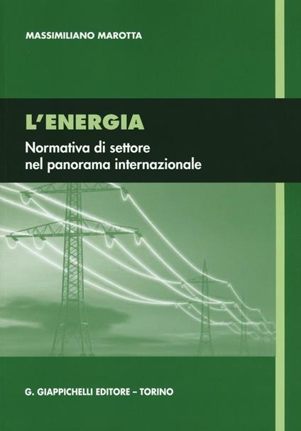 L' energia. Normativa di settore nel panorama internazionale - Massimiliano Marotta - copertina