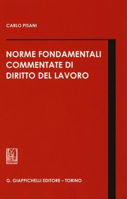 Norme fondamentali commentate di diritto del lavoro - Carlo Pisani - copertina