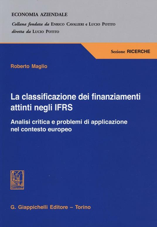 La classificazione dei finanziamenti attinti negli IFRS. Analisi critica e problemi di applicazione nel contesto europeo - Roberto Maglio - copertina
