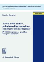 Tutela della salute, principio di precauzione e mercato del medicinale. Profili di regolazione giuridica europea e nazionale