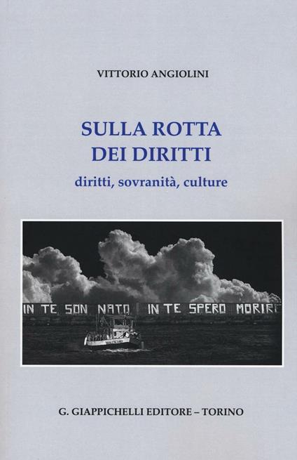 Sulla rotta dei diritti. Diritti, sovranità, culture - Vittorio Angiolini - copertina
