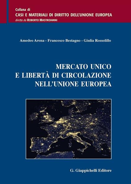 Mercato unico e libertà di circolazione nell'Unione Europea - Amedeo Arena,Francesco Bestagno,Giulia Rossolillo - copertina