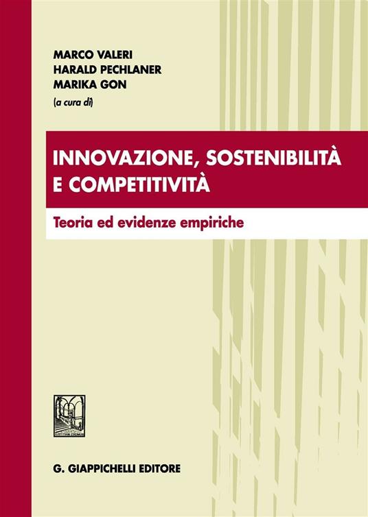 Innovazione, sostenibilità e competitività. Teoria ed evidenze empiriche - Marco Valeri,Harald Pechlaner,Marika Gon - copertina