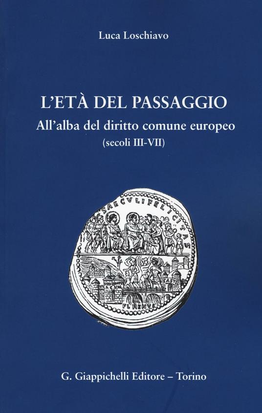 L'età del passaggio. All'alba del diritto comune europeo (secc. III-VII) - Luca Loschiavo - copertina