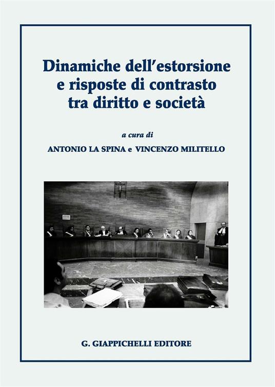 Dinamiche dell'estorsione e risposte di contrasto tra diritto e società - Antonio La Spina,Vincenzo Militello - copertina