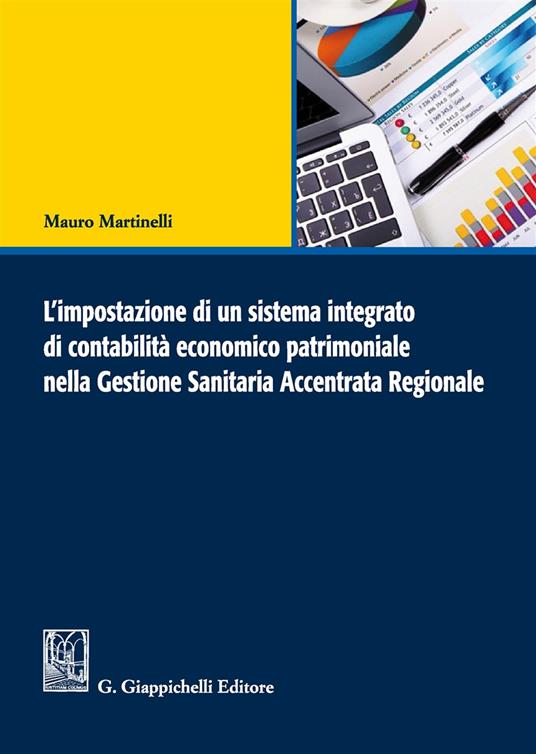 L'impostazione di un sistema integrato di contabilità economico patrimoniale nella gestione sanitaria accentrata regionale - Mauro Martinelli - copertina