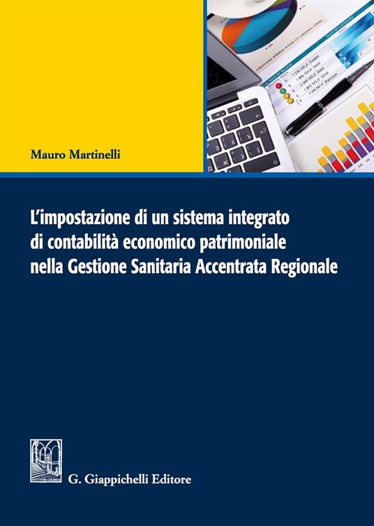 L' impostazione di un sistema integrato di contabilità economico patrimoniale nella gestione sanitaria accentrata regionale - Mauro Martinelli - copertina