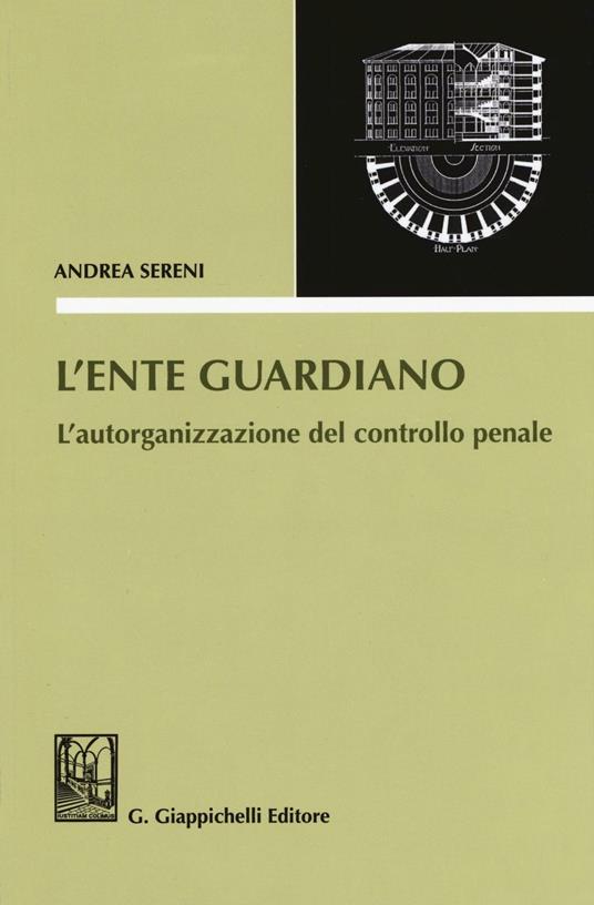 L' ente guardiano. L'autorganizzazione del controllo penale - Andrea Sereni - copertina