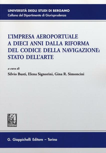 L' impresa aeroportuale a dieci anni dalla riforma del codice della navigazione. Stato dell'arte. Atti del Convegno (Bergamo, 13 novembre 2015) - copertina