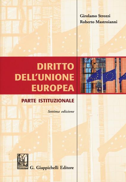 Diritto dell'Unione Europea. Parte istituzionale - Girolamo Strozzi,Roberto Mastroianni - copertina