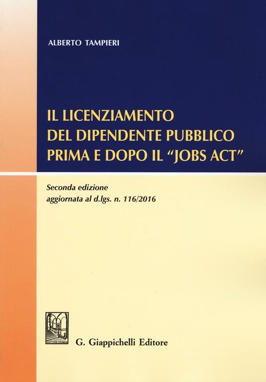 Il licenziamento del dipendente pubblico prima e dopo il «Jobs Act» - Alberto Tampieri - copertina