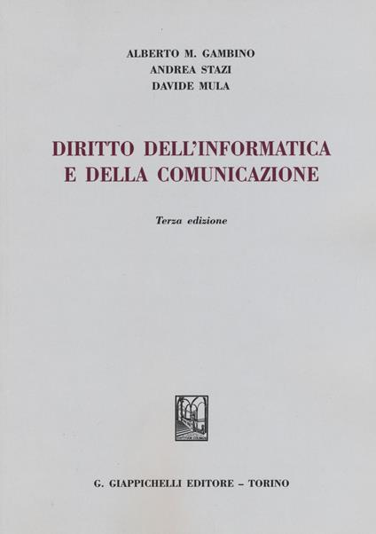 Diritto dell'informatica e della comunicazione - Alberto Maria Gambino,Andrea Stazi,Davide Mula - copertina