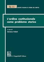 L' ordine costituzionale come problema storico. Atti del Convegno (Parma, 15-16 dicembre 2011)