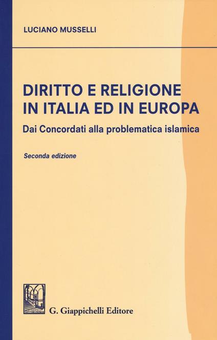 Diritto e religione in Italia ed in Europa. Dai concordati alla problematica islamica - Luciano Musselli - copertina