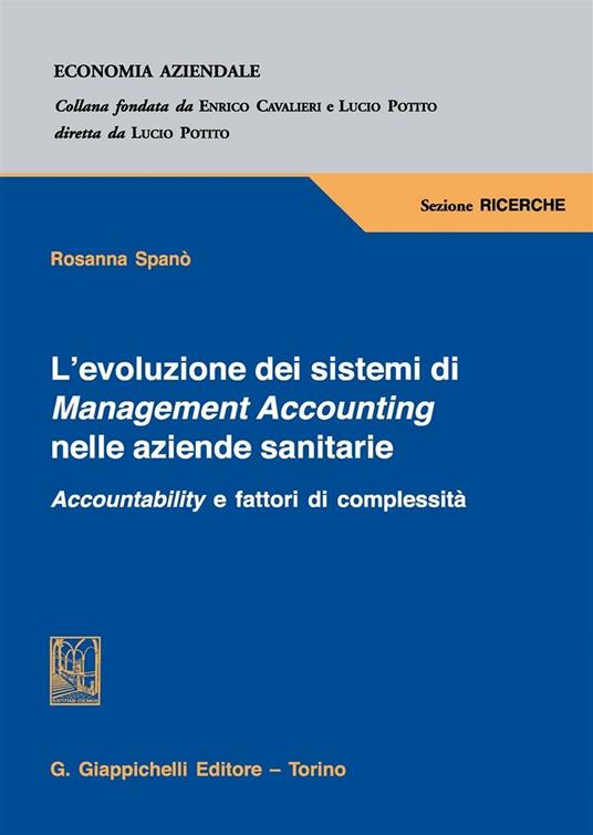 L'evoluzione dei sistemi di Management Accounting nelle aziende sanitarie. Accountability e fattori di complessità - Rosanna Spanò - copertina