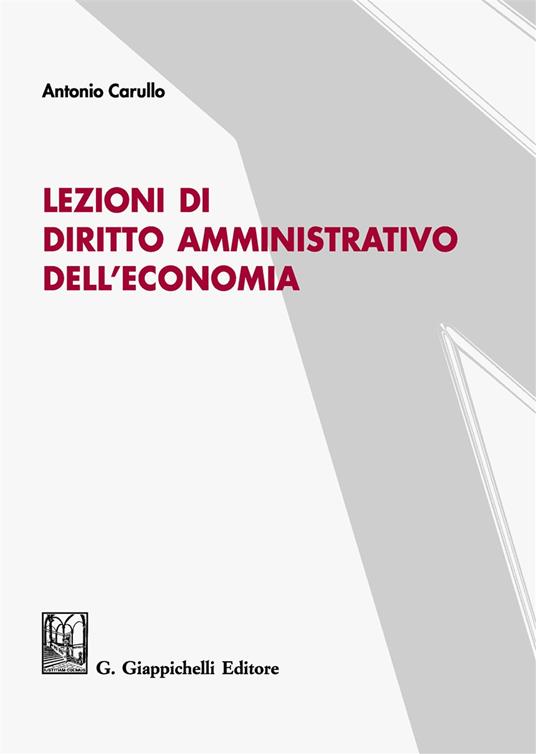 Lezioni di diritto amministrativo dell'economia - Antonio Carullo - copertina