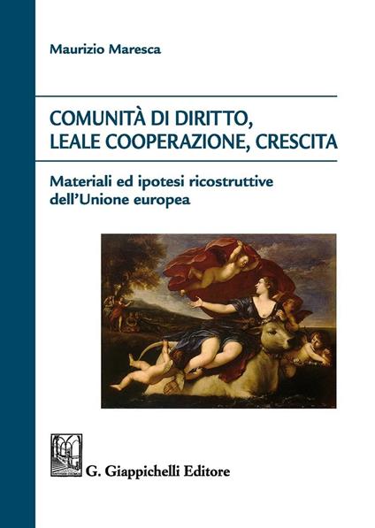 Comunità di diritto, leale cooperazione, crescita. Materiali ed ipotesi ricostruttive dell'Unione Europea - Maurizio Maresca - copertina