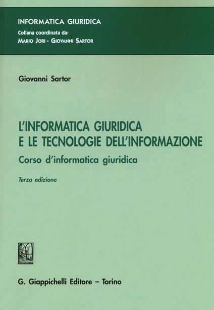 L' informatica giuridica e le tecnologie dell'informazione. Corso di informatica giuridica - Giovanni Sartor - copertina