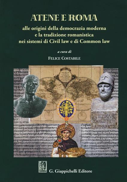 Atene e Roma. Alle origini della democrazia moderna e la tradizione romanistica nei sistemi di Civil law e di Common law - copertina
