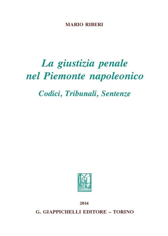 La giustizia penale nel Piemonte napoleonico. Codici, tribunali, sentenze - Mario Riberi - copertina