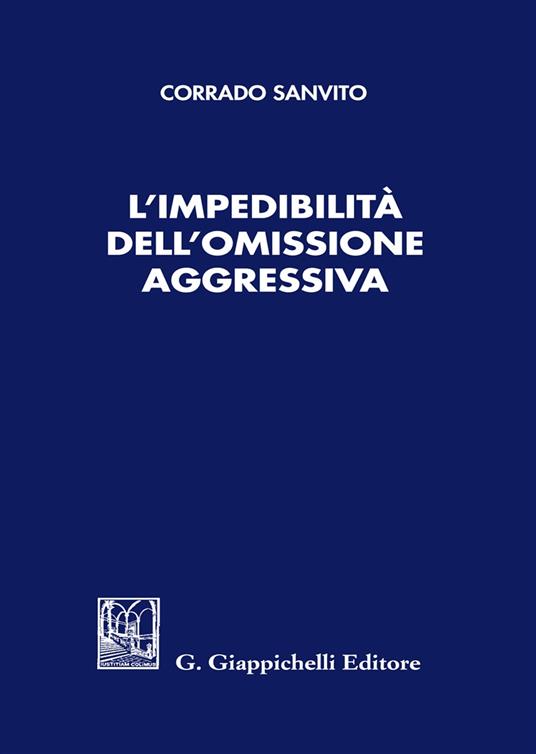L' impedibilità dell'omissione aggressiva - Corrado Sanvito - copertina