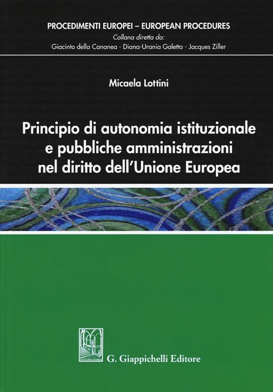 Principio di autonomia istituzionale e pubbliche amministrazioni nel diritto dell'Unione Europea - Micaela Lottini - copertina