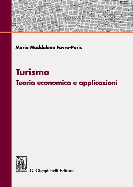 Turismo. Teoria economica e applicazioni - Maria Maddalena Favro Paris - copertina