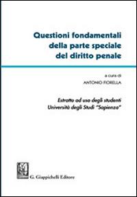 Questioni fondamentali della parte speciale del diritto penale. Estratto ad uso degli studenti Università degli Studi Sapienza - Antonio Fiorella - copertina