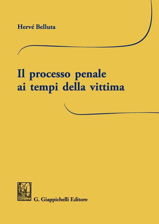 Il processo penale ai tempi della vittima - Hervé Belluta - copertina