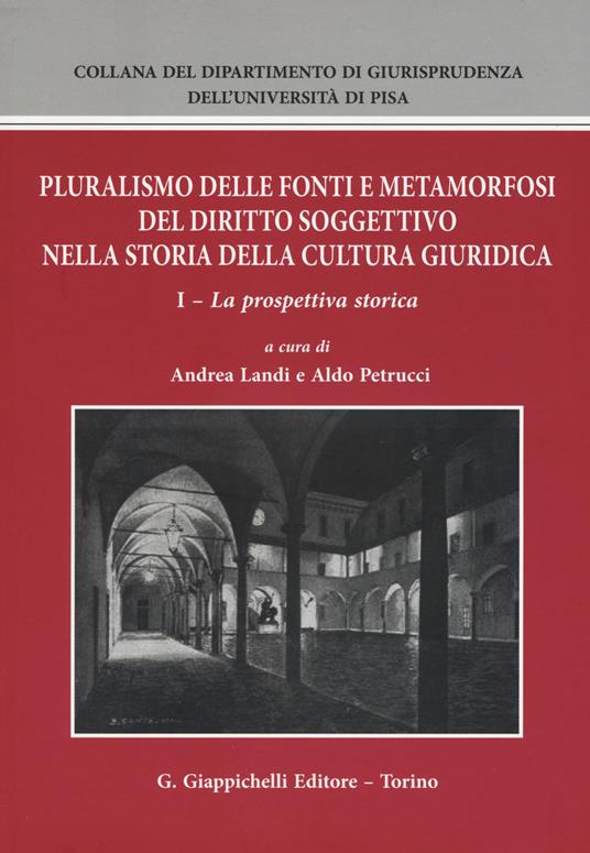 Pluralismo delle fonti e metamorfosi del diritto soggettivo nella storia della cultura giuridica. Vol. 1: La prospettiva storica - copertina