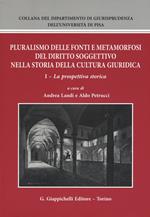 Pluralismo delle fonti e metamorfosi del diritto soggettivo nella storia della cultura giuridica. Vol. 1: prospettiva storica, La.