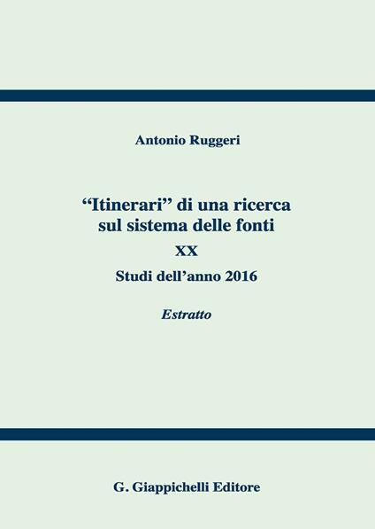 «Itinerari» di una ricerca sul sistema delle fonti. Vol. 20: Studi dell'anno 2016. Estratto - Antonio Ruggeri - copertina
