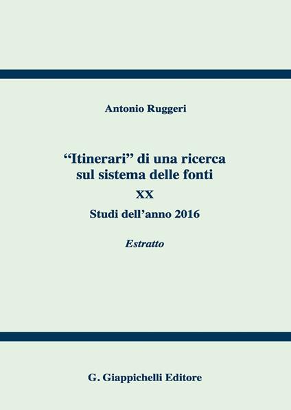 «Itinerari» di una ricerca sul sistema delle fonti. Vol. 20: Studi dell'anno 2016. Estratto. - Antonio Ruggeri - copertina