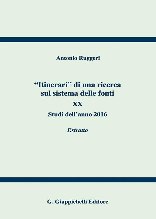 «Itinerari» di una ricerca sul sistema delle fonti. Vol. 20: Studi dell'anno 2016. Estratto. - Antonio Ruggeri - copertina