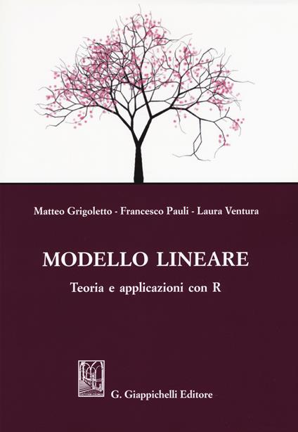 Modello lineare. Teoria e applicazioni con R - Matteo Grigoletto,Laura Ventura,Francesco Pauli - copertina