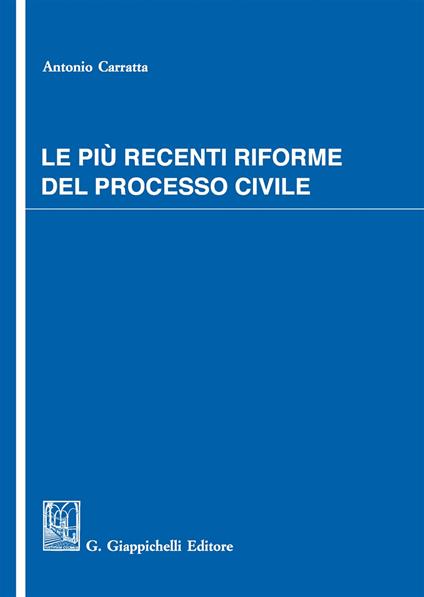 Le più recenti riforme del processo civile - Antonio Carratta - copertina