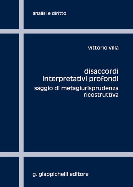 Disaccordi interpretativi profondi. Saggio di metagiurisprudenza ricostruttiva - Vittorio Villa - copertina