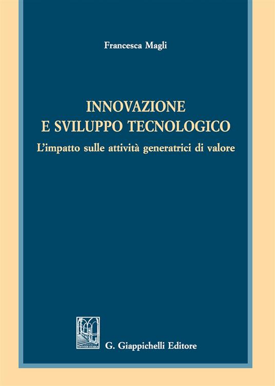 Innovazione e sviluppo tecnologico. L'impatto sulle attività generatrici di valore - Francesca Magli - copertina