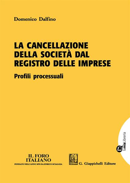 La cancellazione della società dal registro delle imprese. Profili processuali. Con Contenuto digitale per download e accesso online - Domenico Dalfino - copertina