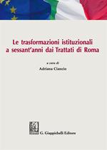 Le trasformazioni istituzionali a sessant'anni dai Trattati di Roma. Atti del Convegno (Catania, 31 marzo-1 aprile 2017)