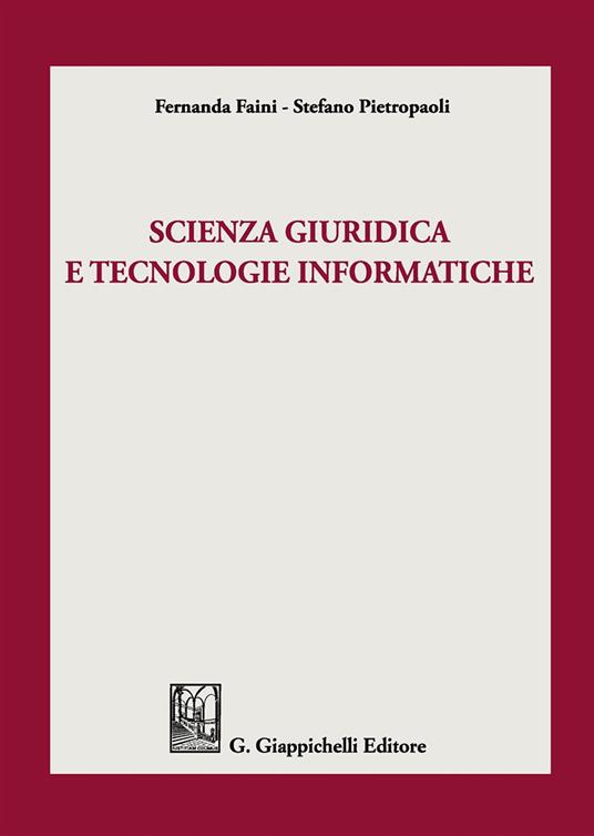 Scienza giuridica e tecnologie informatiche - Fernanda Faini,Stefano Pietropaoli - copertina