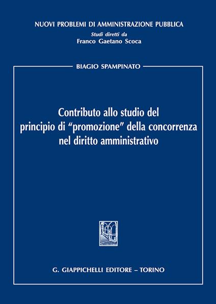 Contributo allo studio del principio di «promozione» della concorrenza nel diritto amministrativo - Biagio Spampinato - copertina