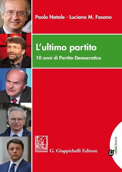 L'ultimo partito. 10 anni di Partito Democratico. Con Contenuto digitale per download e accesso online - Paolo Natale,Luciano Mario Fasano - copertina