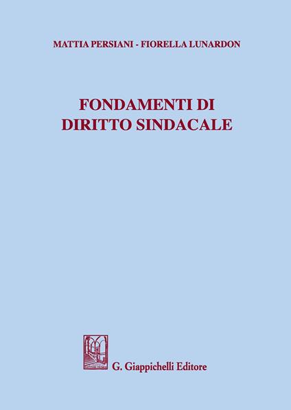 Fondamenti di diritto sindacale - Mattia Persiani,Fiorella Lunardon - copertina