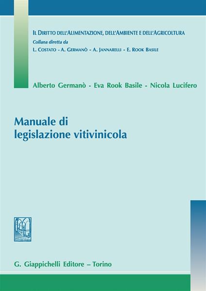 Manuale di legislazione vitivinicola - Alberto Germanò,Eva Rook Basile,Nicola Lucifero - copertina