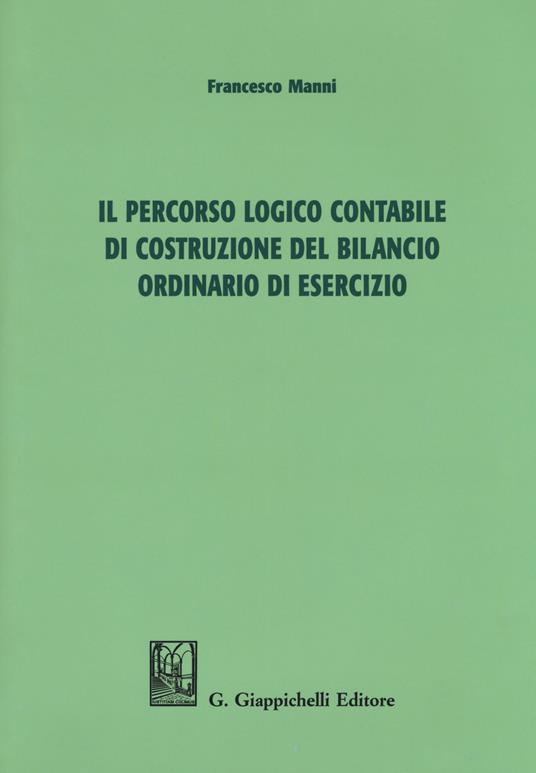 Il percorso logico contabile di costruzione del bilancio ordinario di esercizio - Francesco Manni - copertina