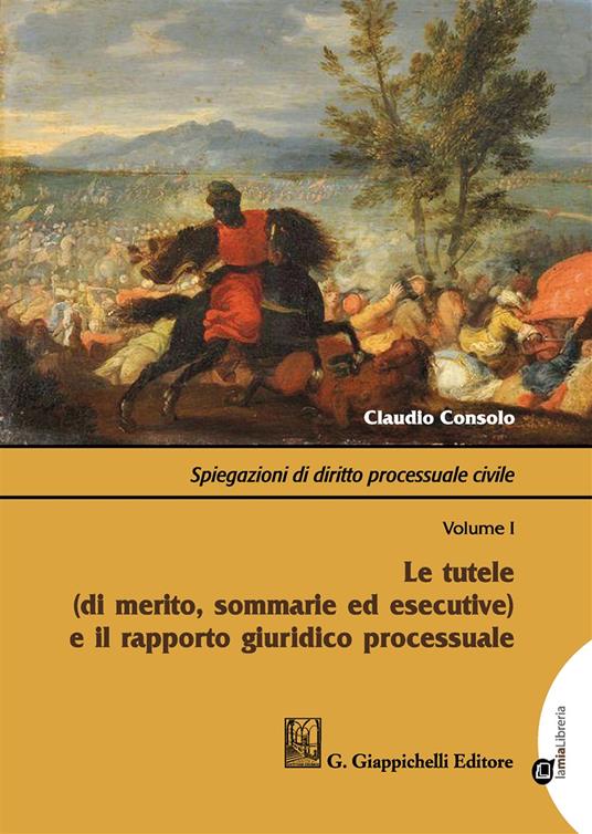 Spiegazioni di diritto processuale civile. Con Contenuto digitale per download e accesso online. Vol. 1: Le tutele (di merito, sommarie ed esecutive) e il rapporto giuridico processuale - Claudio Consolo - copertina