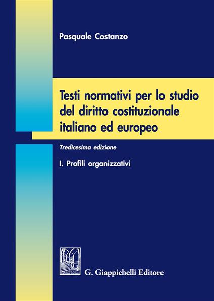 Testi normativi per lo studio del diritto costituzionale italiano ed europeo. Vol. 1: Profili organizzativi - Pasquale Costanzo - copertina